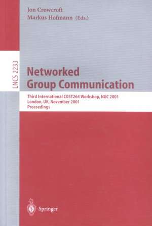 Networked Group Communication: Third International COST264 Workshop, NGC 2001, London, UK, November 7-9, 2001. Proceedings de Jon Crowcroft