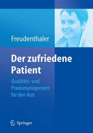 Der zufriedene Patient: Qualitäts- und Praxismanagement für den Arzt de Ingeborg Freudenthaler