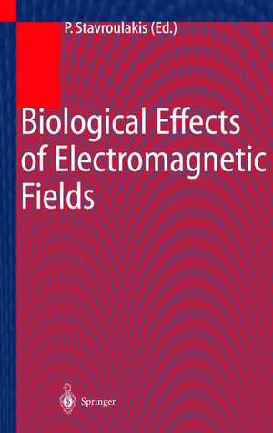 Biological Effects of Electromagnetic Fields: Mechanisms, Modeling, Biological Effects, Therapeutic Effects, International Standards, Exposure Criteria de Peter Stavroulakis