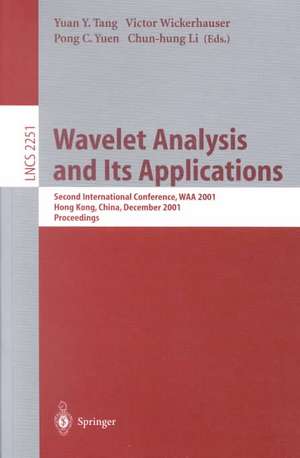 Wavelet Analysis and Its Applications: Second International Conference, WAA 2001, Hong Kong, China, December 18-20, 2001. Proceedings de Yuan Y. Tang