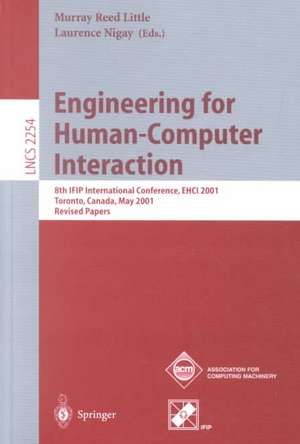 Engineering for Human-Computer Interaction: 8th IFIP International Conference, EHCI 2001, Toronto, Canada, May 11-13, 2001. Revised Papers de Murray R. Little