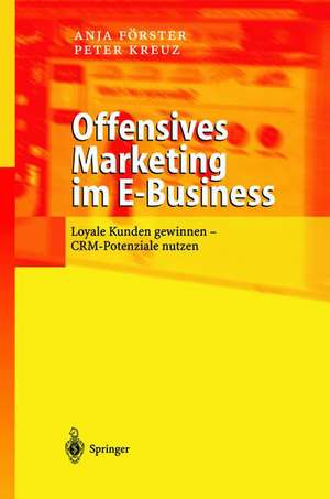 Offensives Marketing im E-Business: Loyale Kunden gewinnen - CRM-Potenziale nutzen de Anja Förster