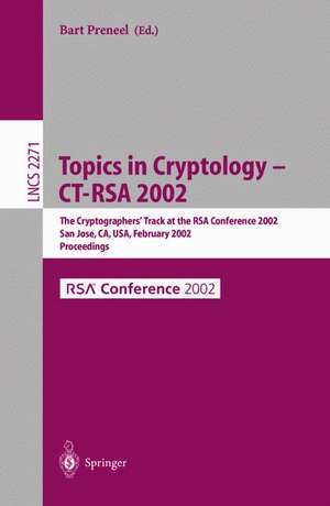 Topics in Cryptology - CT-RSA 2002: The Cryptographer's Track at the RSA Conference 2002, San Jose, CA, USA, February 18-22, 2002, Proceedings de Bart Preneel