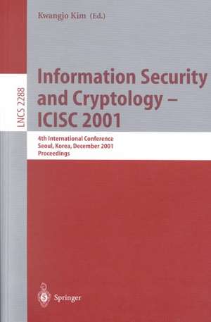 Information Security and Cryptology - ICISC 2001: 4th International Conference Seoul, Korea, December 6-7, 2001 Proceedings de Kwangjo Kim