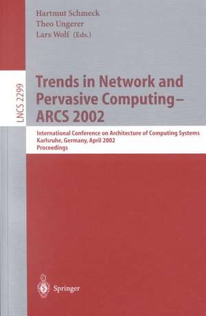 Trends in Network and Pervasive Computing - ARCS 2002: International Conference on Architecture of Computing Systems, Karlsruhe, Germany, April 8-12, 2002 Proceedings de Hartmut Schmeck