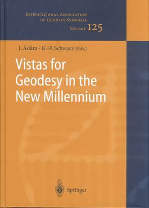 Vistas for Geodesy in the New Millennium: IAG 2001 Scientific Assembly, Budapest, Hungary, September 2-7, 2001 de Jozsef Adam