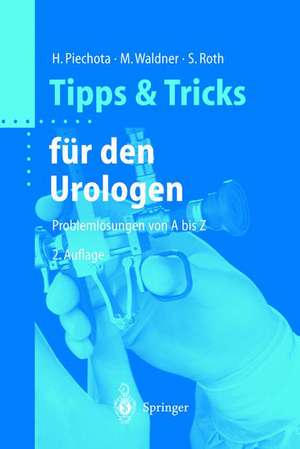 Tipps und Tricks für den Urologen: Problemlösungen von A bis Z de Hansjürgen Piechota