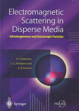 Electromagnetic Scattering in Disperse Media: Inhomogeneous and Anisotropic Particles de Victor A. Babenko