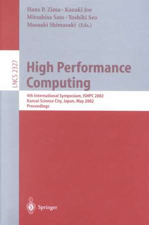 High Performance Computing: 4th International Symposium, ISHPC 2002, Kansai Science City, Japan, May 15-17, 2002. Proceedings de Hans P. Zima