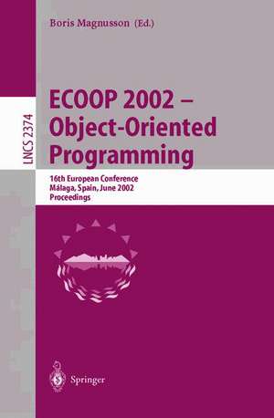 ECOOP 2002 - Object-Oriented Programming: 16th European Conference Malaga, Spain, June 10-14, 2002 Proceedings de Boris Magnusson