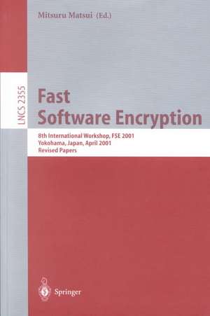 Fast Software Encryption: 8th International Workshop, FSE 2001 Yokohama, Japan, April 2-4, 2001, Revised Papers de Mitsuru Matsui