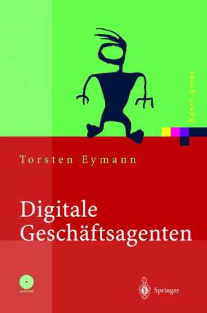 Digitale Geschäftsagenten: Softwareagenten im Einsatz de Torsten Eymann