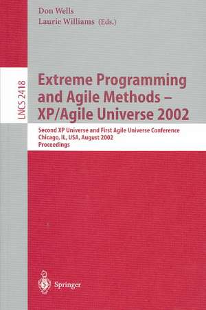 Extreme Programming and Agile Methods - XP/Agile Universe 2002: Second XP Universe and First Agile Universe Conference Chicago, IL, USA, August 4-7, 2002.Proceedings de Don Wells