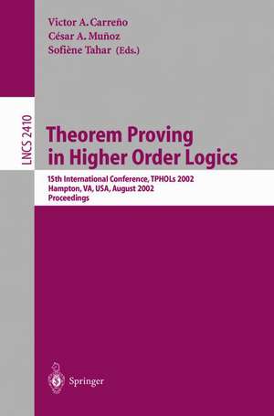 Theorem Proving in Higher Order Logics: 15th International Conference, TPHOLs 2002, Hampton, VA, USA, August 20-23, 2002. Proceedings de Victor A. Carreno