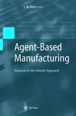 Agent-Based Manufacturing: Advances in the Holonic Approach de S. M. Deen