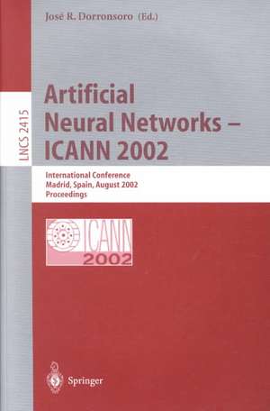 Artificial Neural Networks — ICANN 2002: International Conference, Madrid, Spain, August 28–30, 2002. Proceedings de Jose R. Dorronsoro