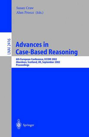 Advances in Case-Based Reasoning: 6th European Conference, ECCBR 2002 Aberdeen, Scotland, UK, September 4-7, 2002 Proceedings de Susan Craw