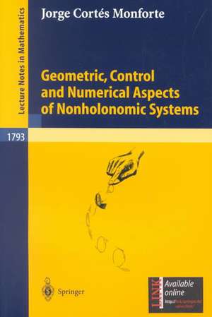 Geometric, Control and Numerical Aspects of Nonholonomic Systems de Jorge Cortés Monforte