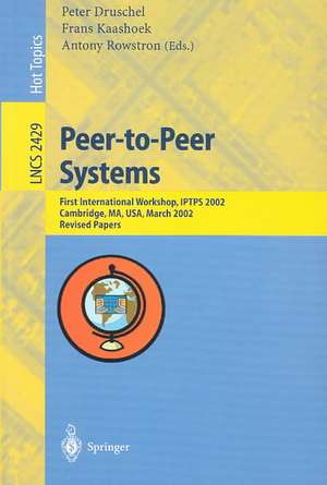 Peer-to-Peer Systems: First International Workshop, IPTPS 2002, Cambridge, MA, USA, March 7-8, 2002, Revised Papers de Peter Druschel