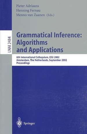 Grammatical Inference: Algorithms and Applications: 6th International Colloquium: ICGI 2002, Amsterdam, The Netherlands, September 23-25, 2002. Proceedings de Pieter Adriaans