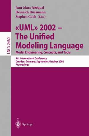 UML 2002 - The Unified Modeling Language: Model Engineering, Concepts, and Tools: 5th International Conference, Dresden, Germany, September 30 October 4, 2002. Proceedings de Jean-Marc Jezequel