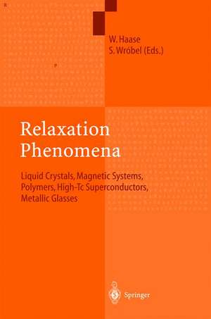 Relaxation Phenomena: Liquid Crystals, Magnetic Systems, Polymers, High-Tc Superconductors, Metallic Glasses de Wolfgang Haase