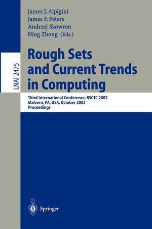 Rough Sets and Current Trends in Computing: Third International Conference, RSCTC 2002, Malvern, PA, USA, October 14-16, 2002. Proceedings de James J. Alpigini