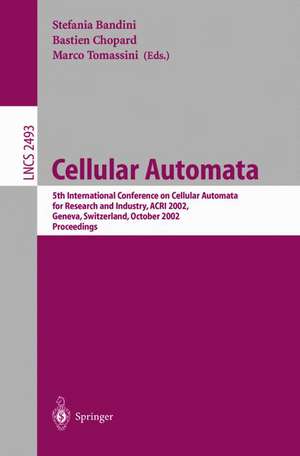 Cellular Automata: 5th International Conference on Cellular Automata for Research and Industry, ACRI 2002, Geneva, Switzerland, October 9-11, 2002, Proceedings de Bastien Chopard