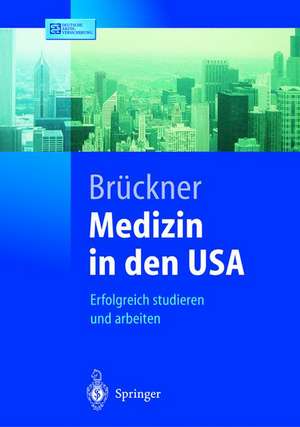 Medizin in den USA: Erfolgreich studieren und arbeiten de C. Brückner