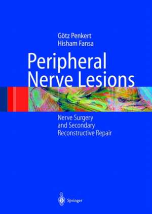 Peripheral Nerve Lesions: Nerve Surgery and Secondary Reconstructive Repair de Götz Penkert