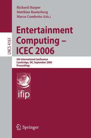 Entertainment Computing - ICEC 2006: 5th International Conference, Cambridge, UK, September 20-22, 2006, Proceedings de Matthias Rauterberg