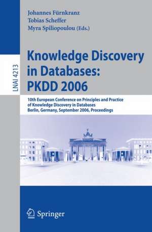 Knowledge Discovery in Databases: PKDD 2006: 10th European Conference on Principles and Practice of Knowledge Discovery in Databases, Berlin, Germany, September 18-22, 2006, Proceedings de Johannes Fürnkranz