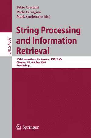 String Processing and Information Retrieval: 13th International Conference, SPIRE 2006, Glasgow, UK, October 11-13, 2006, Proceedings de Fabio Crestani