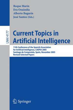 Current Topics in Artificial Intelligence: 11th Conference of the Spanish Association for Artificial Intelligence, CAEPIA 2005, Santiago de Compostela, Spain, November 16-18, 2005, Revised Selected Papers de Roque Marín