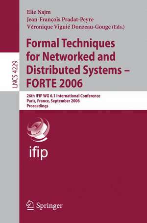 Formal Techniques for Networked and Distributed Systems - FORTE 2006: 26th IFIP WG 6.1 International Conference, Paris, France, September 26-29, 2006, Proceedings de Elie Najm