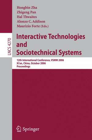 Interactive Technologies and Sociotechnical Systems: 12th International Conference, VSMM 2006, Xi'an, China, October 18-20, 2006, Proceedings de Hongbin Zha