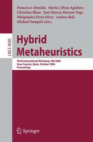 Hybrid Metaheuristics: Third International Workshop, HM 2006, Gran Canaria, Spain, October 13-14, 2006, Proceedings de Francisco Almeida