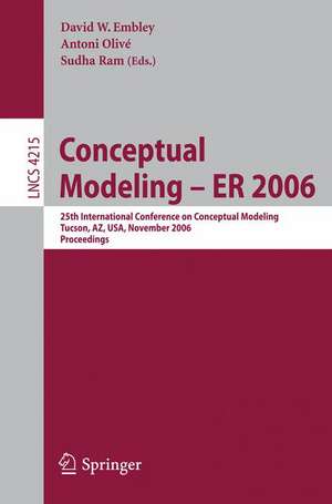 Conceptual Modeling - ER 2006: 25th International Conference on Conceptual Modeling, Tucson, AZ, USA, November 6-9, 2006, Proceedings de David W. Embley