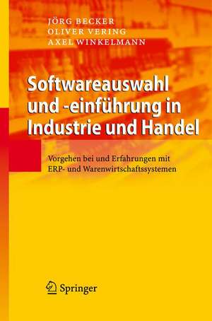 Softwareauswahl und -einführung in Industrie und Handel: Vorgehen bei und Erfahrungen mit ERP- und Warenwirtschaftssystemen de Jörg Becker