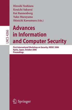 Advances in Information and Computer Security: First International Workshop on Security, IWSEC 2006, Kyoto, Japan, October 23-24, 2006, Proceedings de Hiroshi Yoshiura