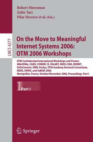 On the Move to Meaningful Internet Systems 2006: OTM 2006 Workshops: OTM Confederated International Conferences and Posters, AWeSOMe, CAMS,COMINF,IS,KSinBIT,MIOS-CIAO,MONET,OnToContent,ORM,PerSys,OTM Academy Doctoral Consortium, RDDS,SWWS,SeBGIS 2006, Montpellier, France, October 29 - November 3, 2006, Proceedings, Part I de Zahir Tari