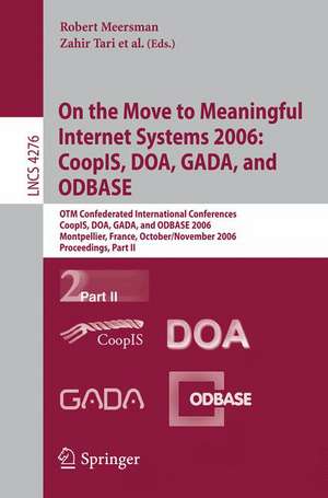 On the Move to Meaningful Internet Systems 2006: CoopIS, DOA, GADA, and ODBASE: OTM Confederated International Conferences, CoopIS, DOA, GADA, and ODBASE 2006, Montpellier, France, October 29 - November 3, 2006, Proceedings, Part II de Zahir Tari