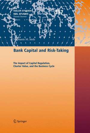 Bank Capital and Risk-Taking: The Impact of Capital Regulation, Charter Value, and the Business Cycle de Stéphanie M. Stolz