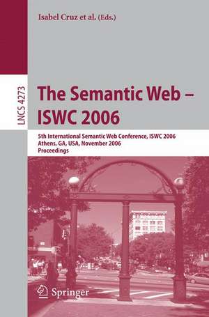 The Semantic Web - ISWC 2006: 5th International Semantic Web Conference, ISWC 2006, Athens, GA, USA, November 5-9, 2006, Proceedings de Isabel Cruz