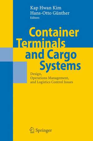 Container Terminals and Cargo Systems: Design, Operations Management, and Logistics Control Issues de Kap Hwan Kim