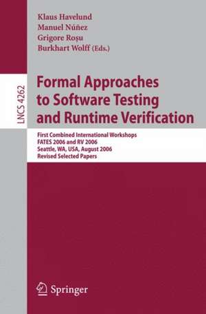 Formal Approaches to Software Testing and Runtime Verification: First Combined International Workshops FATES 2006 and RV 2006, Seattle, WA, USA, August 15-16, 2006, Revised Selected Papers de Klaus Havelund