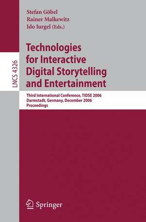 Technologies for Interactive Digital Storytelling and Entertainment: Third International Conference, TIDSE 2006, Darmstadt, Germany, December 4-6, 2006, Proceedings de Stefan Göbel