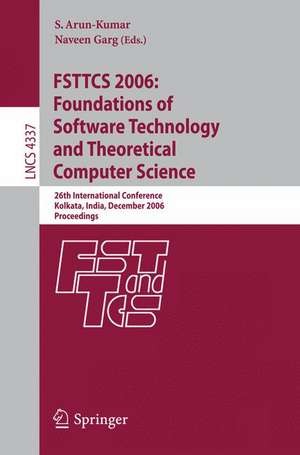 FSTTCS 2006: Foundations of Software Technology and Theoretical Computer Science: 26th International Conference, Kolkata, India, December 13-15, 2006, Proceedings de S. Arun-Kumar