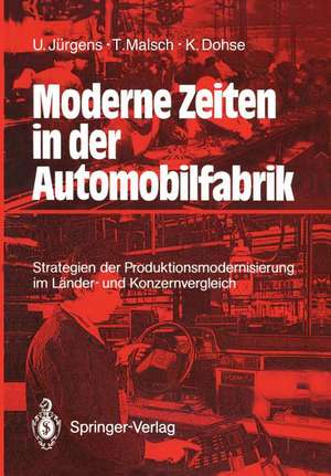 Moderne Zeiten in der Automobilfabrik: Strategien der Produktionsmodernisierung im Länder- und Konzernvergleich de Ulrich Jürgens