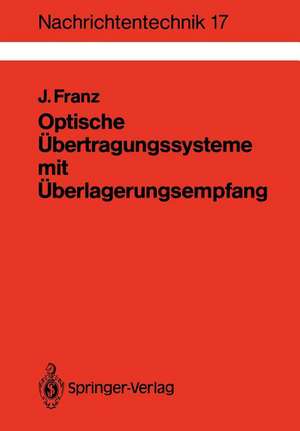 Optische Übertragungssysteme mit Überlagerungsempfang: Berechnung, Optimierung, Vergleich de Jürgen Franz